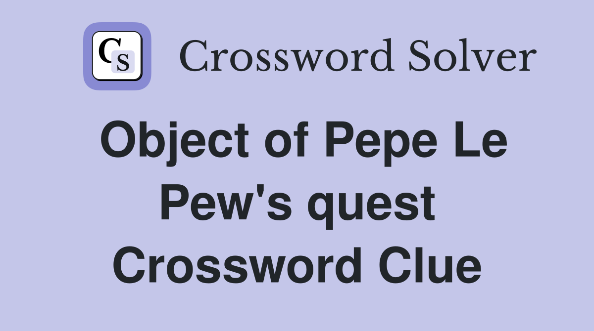 Object of Pepe Le Pew s quest Crossword Clue Answers Crossword Solver
